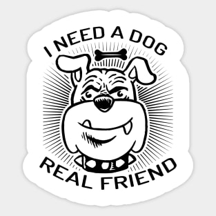 I need a good real friend Sticker